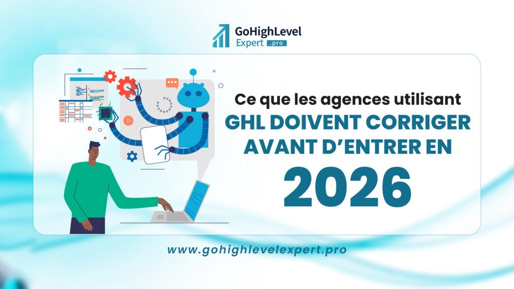 Quelles sont les corrections que les agences utilisant GHL doivent apporter avant 2026 ?