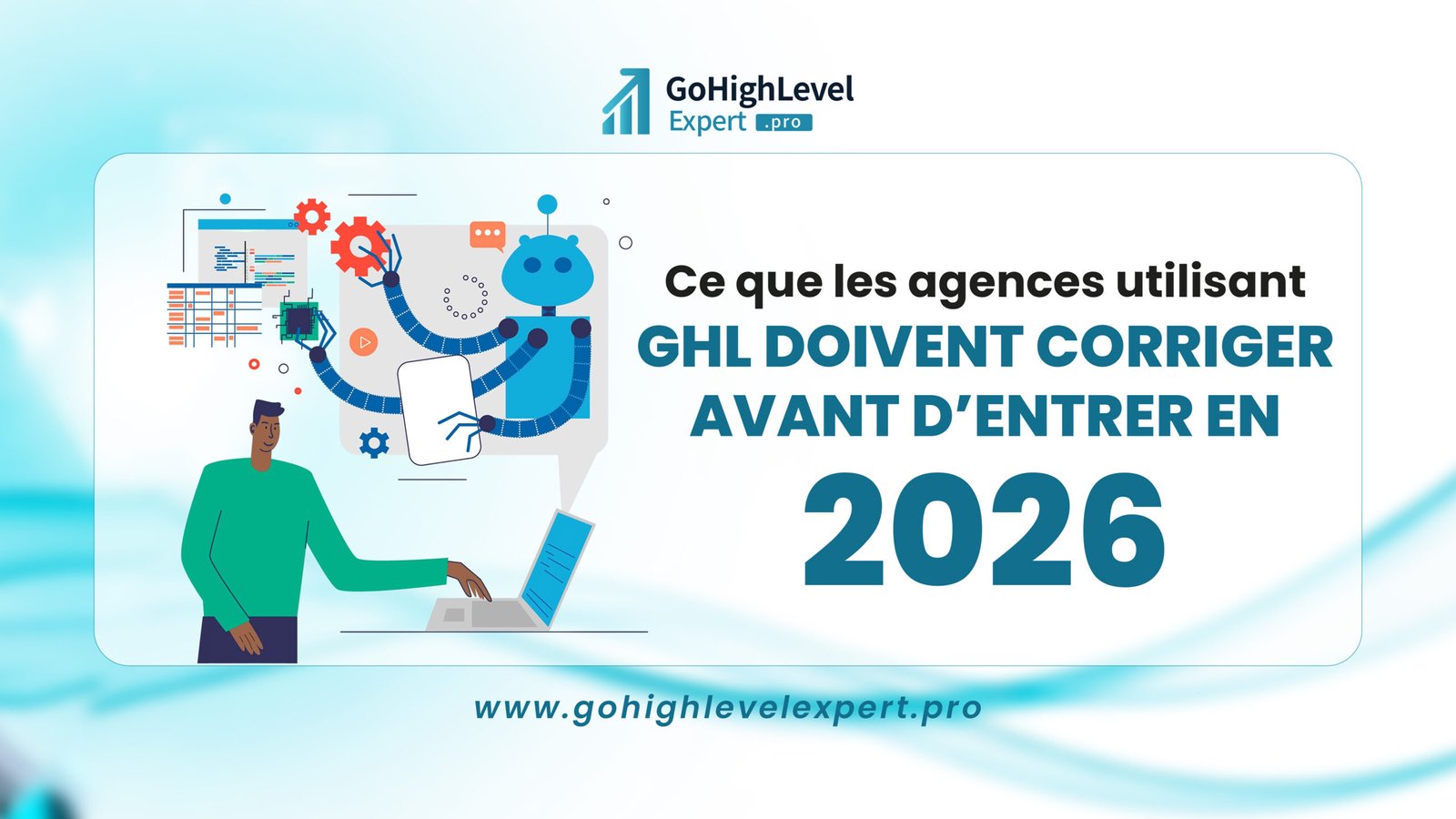 Quelles sont les corrections que les agences utilisant GHL doivent apporter avant 2026 ?