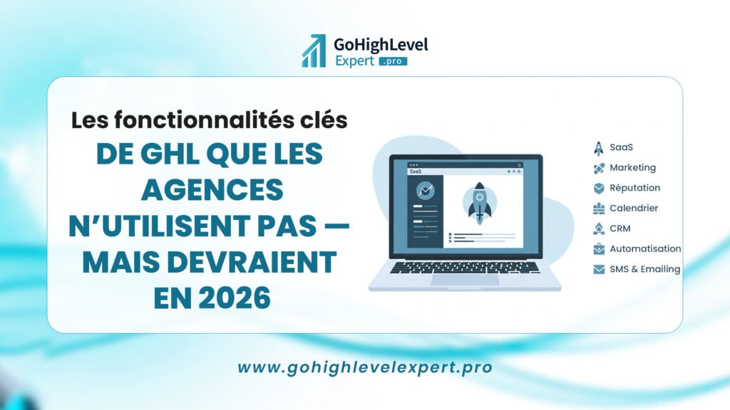 principales fonctionnalités ghl que les agences n'utilisent pas — mais qu'elles devraient en 2026