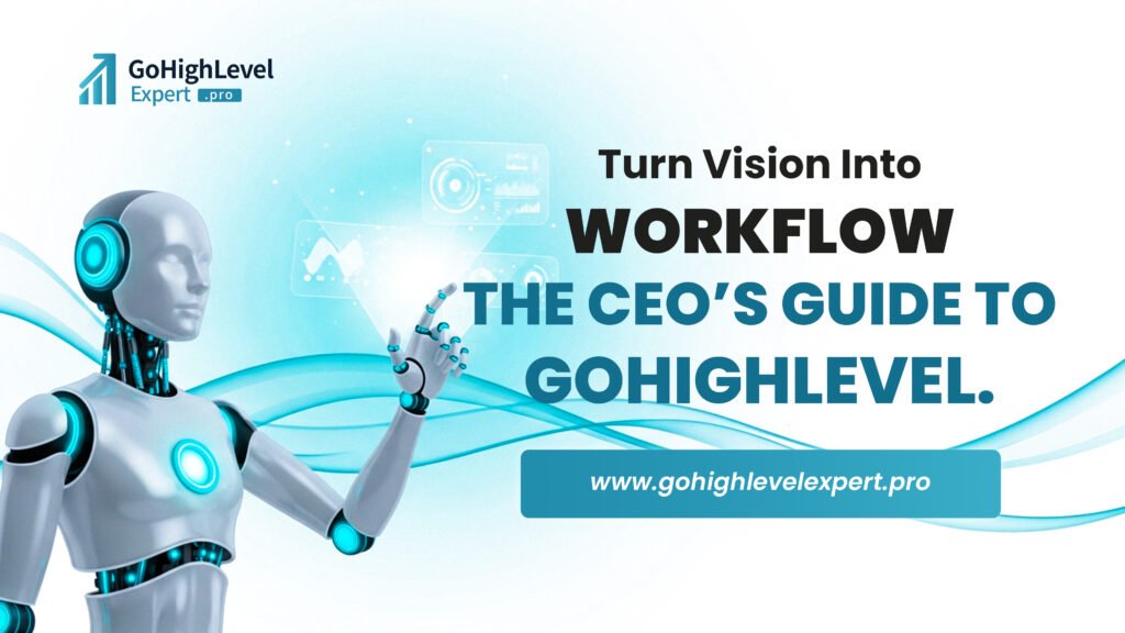 Transformer la vision en flux de travail — le guide GoHighLevel du PDG
